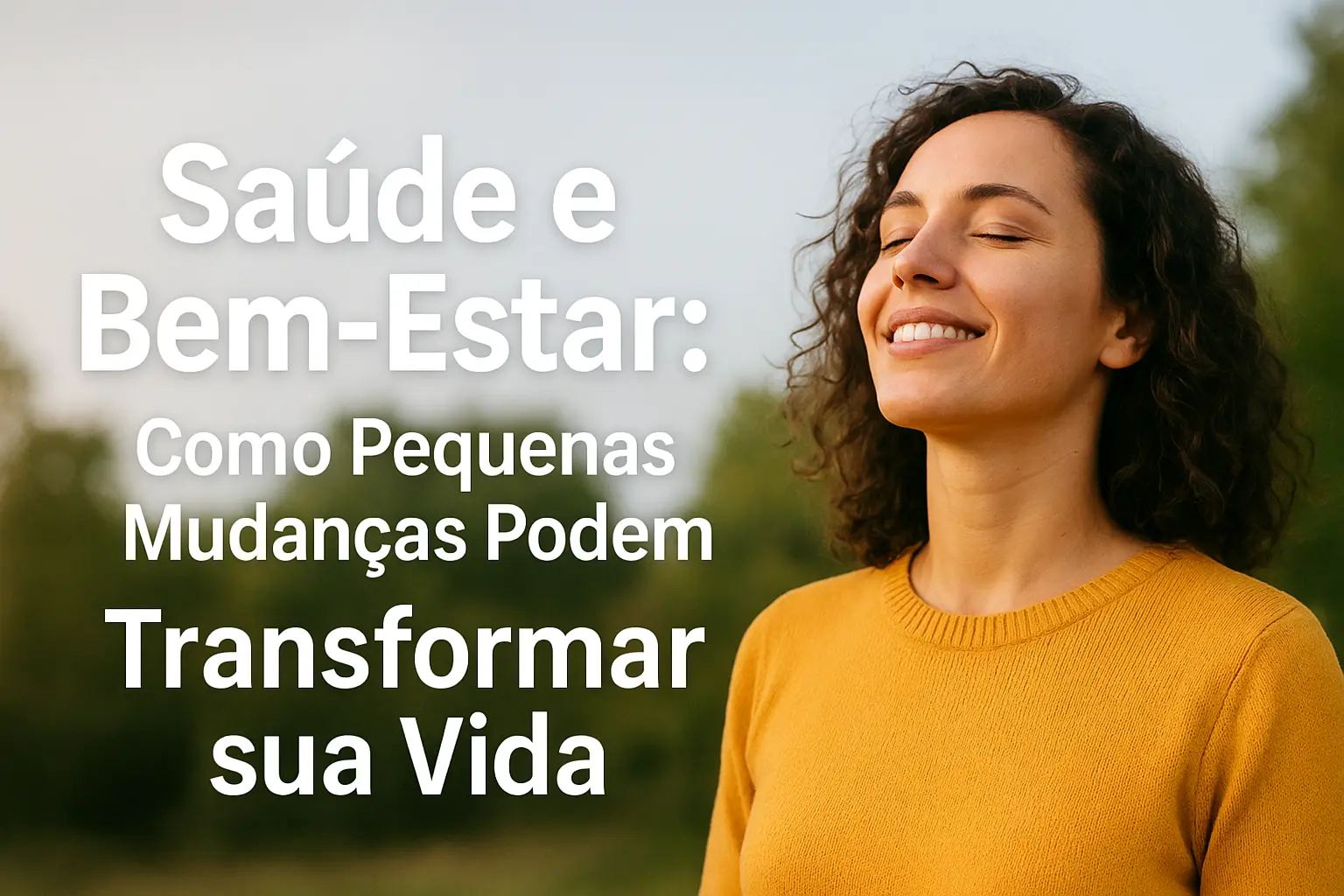 Saúde e Bem-Estar Como Pequenas Mudanças Podem Transformar sua Vida