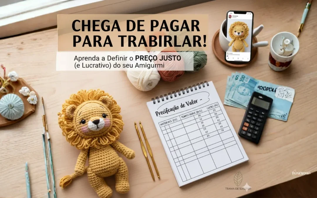 Chega de Pagar para Trabalhar! Aprenda a Definir o Preço Justo (e Lucrativo) do seu Amigurumi