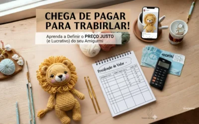 Chega de Pagar para Trabalhar! Aprenda a Definir o Preço Justo (e Lucrativo) do seu Amigurumi