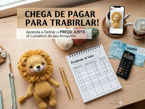 Chega de Pagar para Trabalhar! Aprenda a Definir o Preço Justo (e Lucrativo) do seu Amigurumi Chega de Pagar para Trabalhar! Aprenda a Definir o Preço Justo (e Lucrativo) do seu Amigurumi