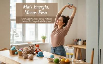 Mais Energia, Menos Peso: Um Guia Prático para a Artesã Cuidar do Corpo (e do Negócio)