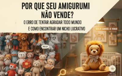 Por que seu Amigurumi não Vende? O Erro de Tentar Agradar Todo Mundo (e Como Encontrar um Nicho Lucrativo)