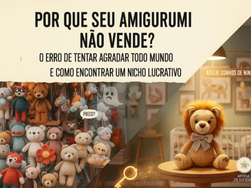 Por que seu Amigurumi não Vende? O Erro de Tentar Agradar Todo Mundo (e Como Encontrar um Nicho Lucrativo) Por que seu Amigurumi não Vende? O Erro de Tentar Agradar Todo Mundo (e Como Encontrar um Nicho Lucrativo)