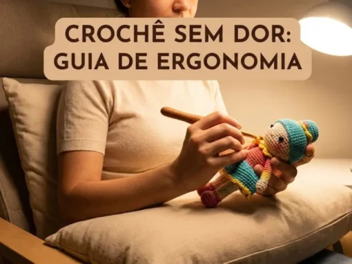 Crochê Sem Dor: O Guia Essencial de Ergonomia para Quem Faz Amigurumi Crochê Sem Dor: O Guia Essencial de Ergonomia para Quem Faz Amigurumi