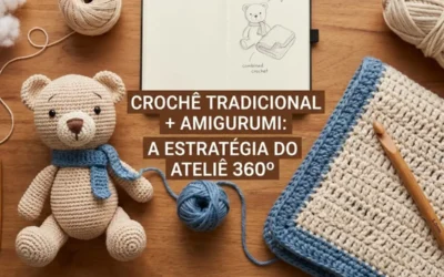 Por Que Você Deve Dominar o Crochê Tradicional E o Amigurumi: A Estratégia do “Ateliê 360º”