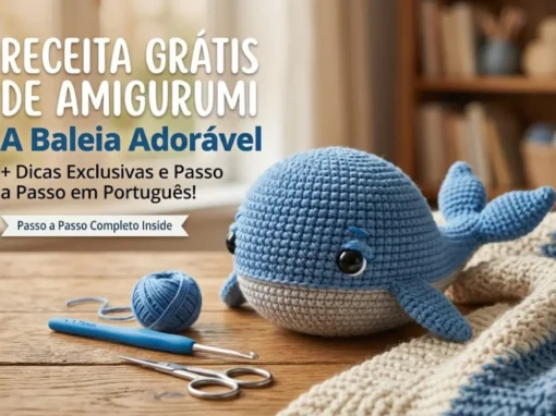 Mergulhe no Mundo Mágico do Amigurumi: Dicas Essenciais e uma Receita Gratuita de uma Baleia Encantadora! Mergulhe no Mundo Mágico do Amigurumi: Dicas Essenciais e uma Receita Gratuita de uma Baleia Encantadora!